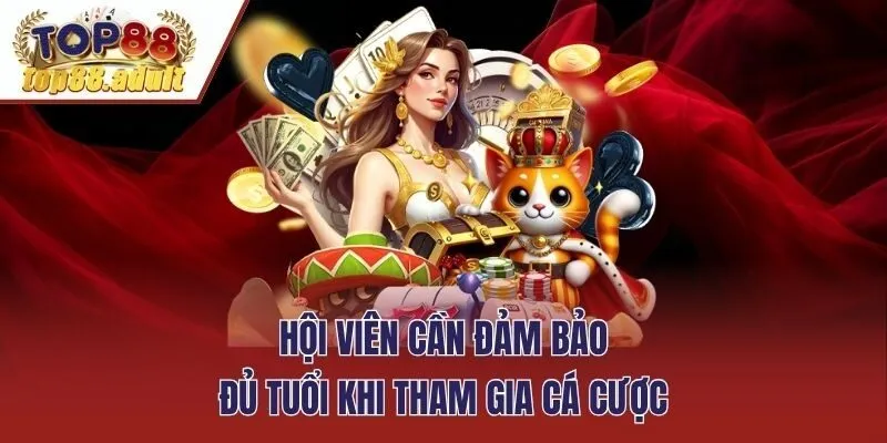 Hội viên cần đảm bảo đủ tuổi khi tham gia cá cược