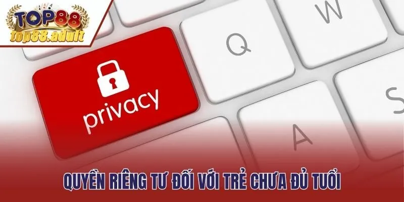 Quyền riêng tư đối với trẻ chưa đủ tuổi