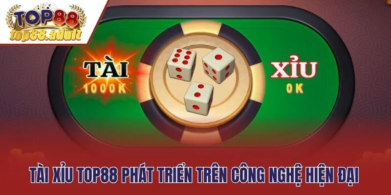 Tài xỉu Top88 phát triển trên công nghệ hiện đại