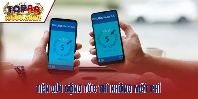 Tiền gửi cộng tức thì không mất phí