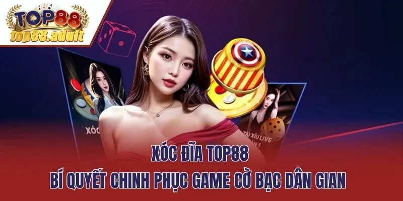 Xóc Đĩa TOP88 - Bí Quyết Chinh Phục Game Cờ Bạc Dân Gian 